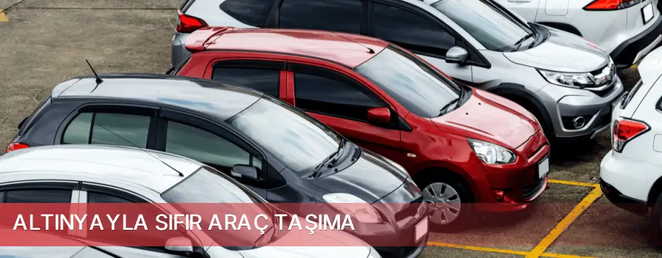 Altınyayla İlçemi Sıfır Araç Taşıma